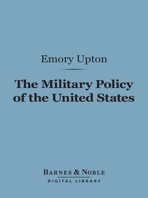 cover image of The Military Policy of the United States (Barnes & Noble Digital Library)
